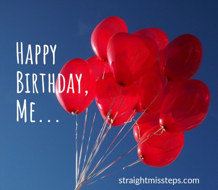 Happy Birthday, Me…